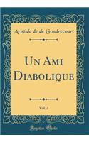 Un Ami Diabolique, Vol. 2 (Classic Reprint)