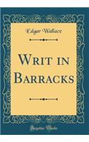 Writ in Barracks (Classic Reprint)