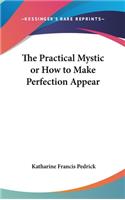 The Practical Mystic or How to Make Perfection Appear