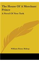 House Of A Merchant Prince: A Novel Of New York