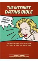 The Internet Dating Bible: An Unintentional Self Help Guide for Ladies in Their 30's and Beyond!