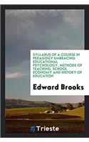 Syllabus of a Course in Pedagogy Embracing Educational Psychology, Methods of Teaching, School Economy and History of Education