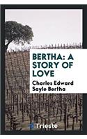 Bertha: a story of love