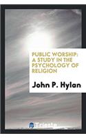 Public Worship: A Study in the Psychology of Religion