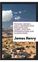 The Eneis, Books I. and II. Rendered Into English Blank Iambic, with New Interpretations and Illustrations