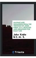 Maxims and Gleanings from the Writings of John Keble, M.A. Selected and Arranged for Daily Use