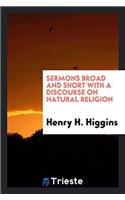 Sermons Broad and Short with a Discourse on Natural Religion