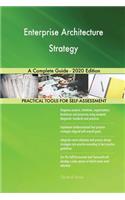 Enterprise Architecture Strategy A Complete Guide - 2020 Edition
