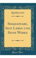Shakespeare, Sein Leben und Seine Werke (Classic Reprint)