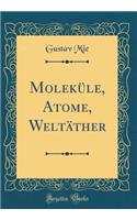 Moleküle, Atome, Weltäther (Classic Reprint)