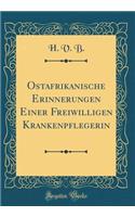 Ostafrikanische Erinnerungen Einer Freiwilligen Krankenpflegerin (Classic Reprint)