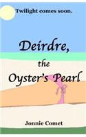 Deirdre, the Oyster's Pearl