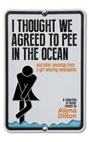 I Thought We Agreed To Pee In The Ocean