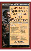 The NPR Guide to Building a Classical CD Collection: The 350 Essential Works