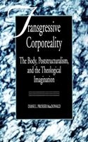 Transgressive Corporeality: The Body, Poststructuralism and the Theological Imagination