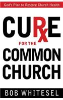 Cure for the Common Church: God's Plan to Restore Church Health