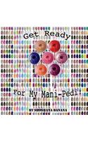 Get Ready For My Mani-Pedi!