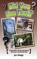 Did You See That?: A GPS Guide To North Carolina's Out Of The Ordinary Attractions