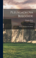 Pleusgadh Na Bulgóide; or, The Bursting of the Bubble