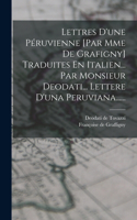 Lettres D'une Péruvienne [par Mme De Grafigny] Traduites En Italien... Par Monsieur Deodati... Lettere D'una Peruviana......