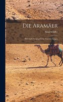 Die Aramäer; historisch-geographische Untersuchungen