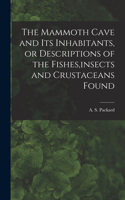 Mammoth Cave and its Inhabitants, or Descriptions of the Fishes, insects and Crustaceans Found