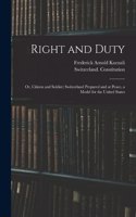 Right and Duty; or, Citizen and Soldier; Switzerland Prepared and at Peace, a Model for the United States