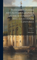 Yorkshire Diaries and Autobiographies in the Seventeenth and Eighteenth Centuries; Volume 77