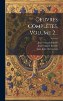 Oeuvres Complètes, Volume 2...