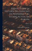 Ensayo Sobre La Historia Del Derecho De Propiedad Y Su Estado Actual En Europa; Volume 2
