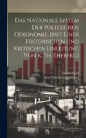 nationale System der politischen Oekonomie. [Mit einer historischen und kritischen Einleitung von K. Th. Eheberg]