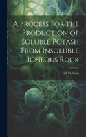 Process for the Production of Soluble Potash From Insoluble Igneous Rock