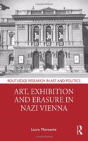 Art, Exhibition and Erasure in Nazi Vienna