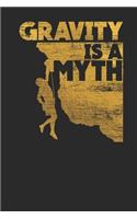 Gravity Is A Myth: Climbing Notebook, Graph Paper (6 x 9 - 120 pages) Sports Themed Notebook for Daily Journal, Diary, and Gift