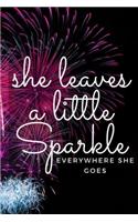 She Leaves a Little Sparkle Everywhere She Goes: A Notebook and Journal for People Who Spark Bright Like Fireworks