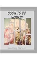 Soon To Be Yours Wedding Planner: Wedding Planner, 8x10, 100 pages, Notebook, Organizer with Checklists to help keep you on track from start to finish in planning your special day!