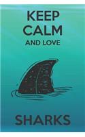 Keep Calm And Love Sharks: Cute Sharks Lovers Journal / Notebook / Diary / Birthday Gift (6x9 - 110 Blank Lined Pages)