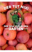 Der tut nix! Der will nur in den Garten: Notizbuch A5 120 Blanko Seiten in Weiß für Gärtner und Landschaftsgärtner