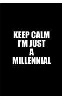 Keep Calm I'm Just A Millennial