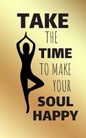 Take The Time To Make Your Soul Happy