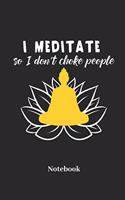 I Meditate So I Dont Choke People Notebook: Blank Notebook For Yoga I Meditation I Tantra I Zen I Lotus I Chakra I Yogi I Asana Fans - Diary I Journal I Sketchbook Gift