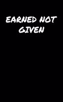 Earned Not Given