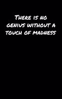 There Is No Genius Without A Touch Of Madness&#65533;&#65533;