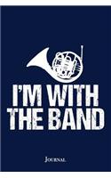 Funny French Horn Band Journal: I'm with the Band