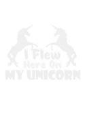 I Flew Here On My Unicorn