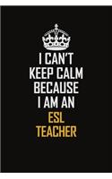 I Can't Keep Calm Because I Am An ESL Teacher