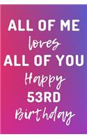 All Of Me Loves All Of You Happy 53rd Birthday