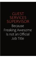 Guest Services Supervisor Because Freaking Awesome Is Not An Official Job Title: Career journal, notebook and writing journal for encouraging men, women and kids. A framework for building your career.