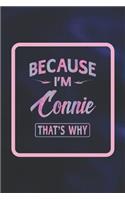 Because I'm Connie That's Why: First Name Funny Sayings Personalized Customized Names Women Girl Gift Notebook Journal