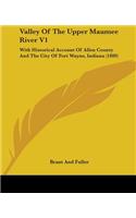 Valley Of The Upper Maumee River V1: With Historical Account Of Allen County And The City Of Fort Wayne, Indiana (1889)(English)